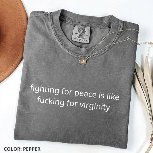 Comfort Colors Fighting For Peace Is Like Shirt, Dark Humor Shirt, Funny Shirt, Anti-War Tee, For Woman