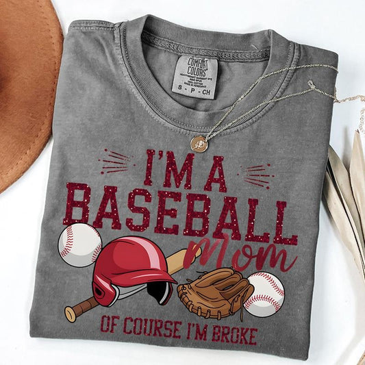 Comfort Colors Funny Baseball Mom Shirt, I'm a Baseball Mom Of Course I'm Broke Tee, Game Day T-Shirt, Baseball Tee