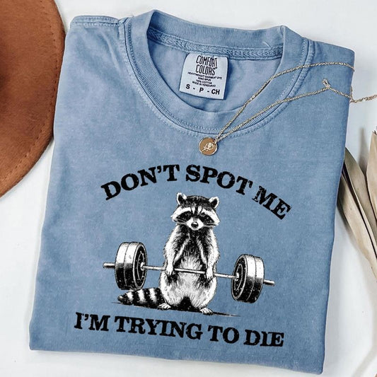 Comfort Colors Funny Raccoon Gym Shirt, Raccoon T-Shirt, Dont Spot Me Im Trying to Die Workout Tee, Gift for Fitness Lovers