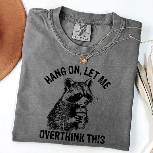Comfort Colors Hang On Let Me Overthink This T-shirt, Funny Shirt, Sarcastic Raccoon Shirt, Meme Graphic Tee, Unisex T-Shirt