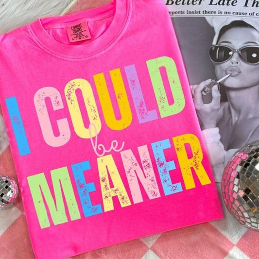 Comfort Colors I Could Be Meaner T-Shirt  , Be Meaner, Funny Humor , Sarcasm , Funny Quote , Mental Health Sublimation , Popular Trendy Unique gift for Summer