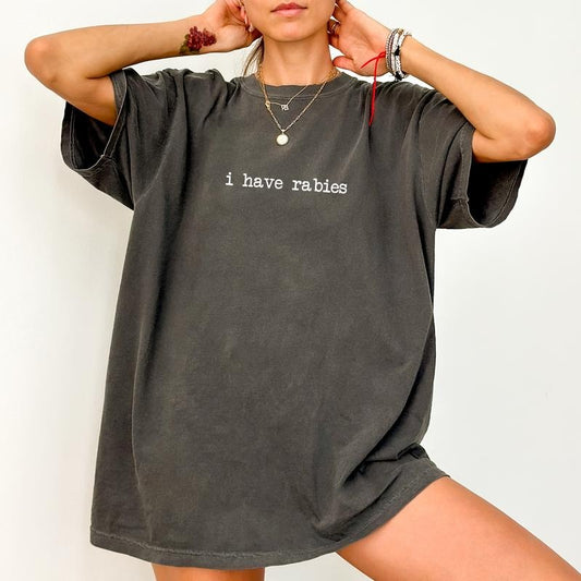 Comfort Colors I Have Rabies Shirt for Women, Funny Saying T-shirt, Sarcastic Joke Tshirt, Unhinged Meme Tee, Weird Dark Humor Tops, Casual Womenswear
