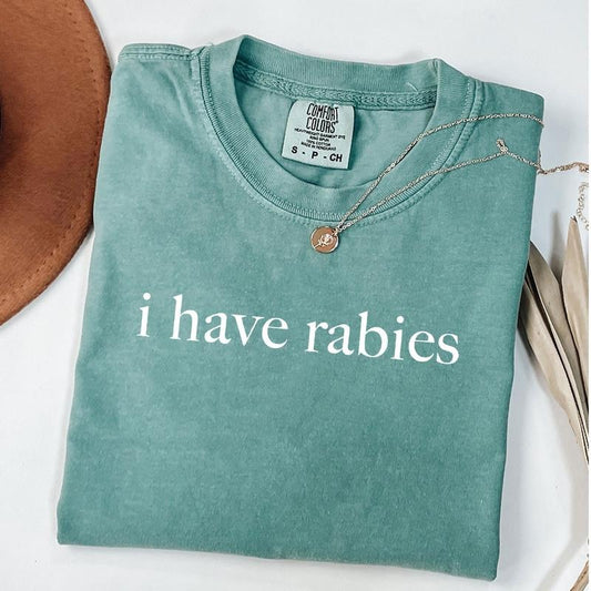 Comfort Colors I Have Rabies Shirt, Funny Humor Shirt, Meme Shirt, Weird T-Shirt, Sarcastic Womens T-shirt