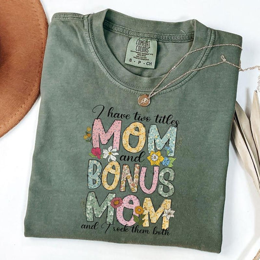 Comfort Colors I Have Two Title Mom And Bonus Mom Shirt, I Rock Them Both Shirt, Happy Mother's Day T-Shirt, Floral Mom Shirt, Unisex T-Shirt
