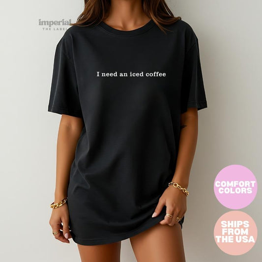 Comfort Colors I Need an Iced Coffee Shirt Graphic Tee for Women Funny Casual Outfit Coffee Lover T-Shirt