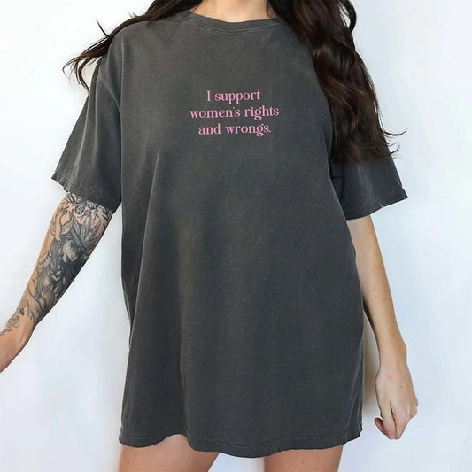 Comfort Colors I Support Women's Rights And Wrongs Shirt, Funny Feminist Tshirt for Women, Equal Rights Top, Girl's Power T-shirt, Humorous Womenswear
