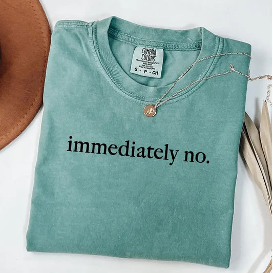 Comfort Colors Immediately No Shirt, Funny Humor Shirt, Sarcastic T-, Funny Statement T-Shirt, Sarcasm Shirt for Women