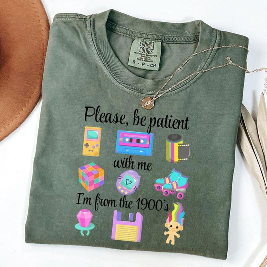 Comfort Colors Please Be Patient I'm From The 1900s Shirt, 90s Nostalgia T-Shirt, Unisex T-Shirt