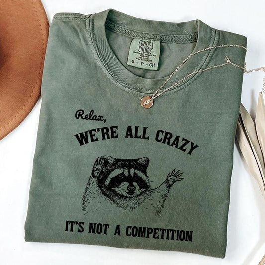 Comfort Colors Relax We're All Crazy It's Not A Competition Shirt, Funny Vintage Raccoon Tshirt, Unisex T-Shirt, Retro Graphic Tee