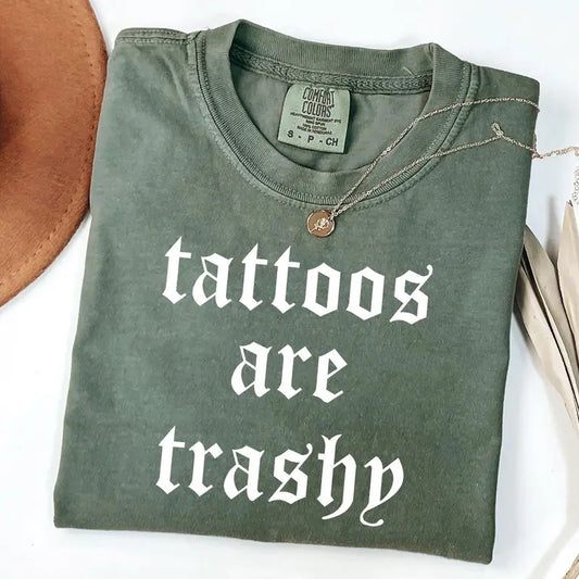 Comfort Colors Tattoos Are Trashy Shirt, Sassy Gift, Sarcastic Shirt, Funny Shirt, Tattoos Tee, Tattoos Are Stupid, Husband Gift