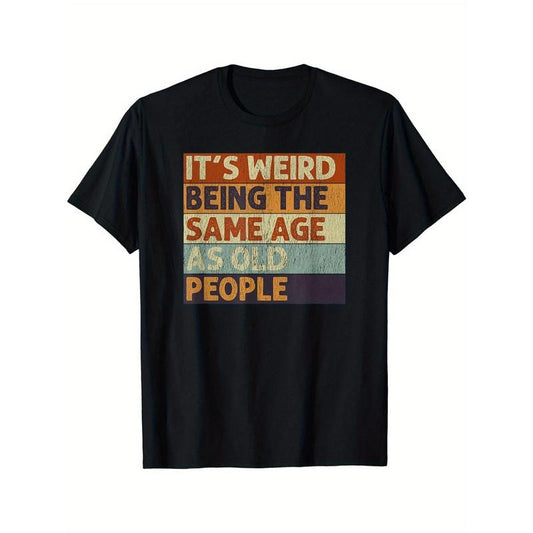 Comfortable Short Sleeve Print Men's Crew Neck Sports T-shirt, It's Weird Being The Same Age As Old People, Fashionable, Versatile, Athletic Style, Comfort Fit, For Summer And Spring, As Gifts Made in USA