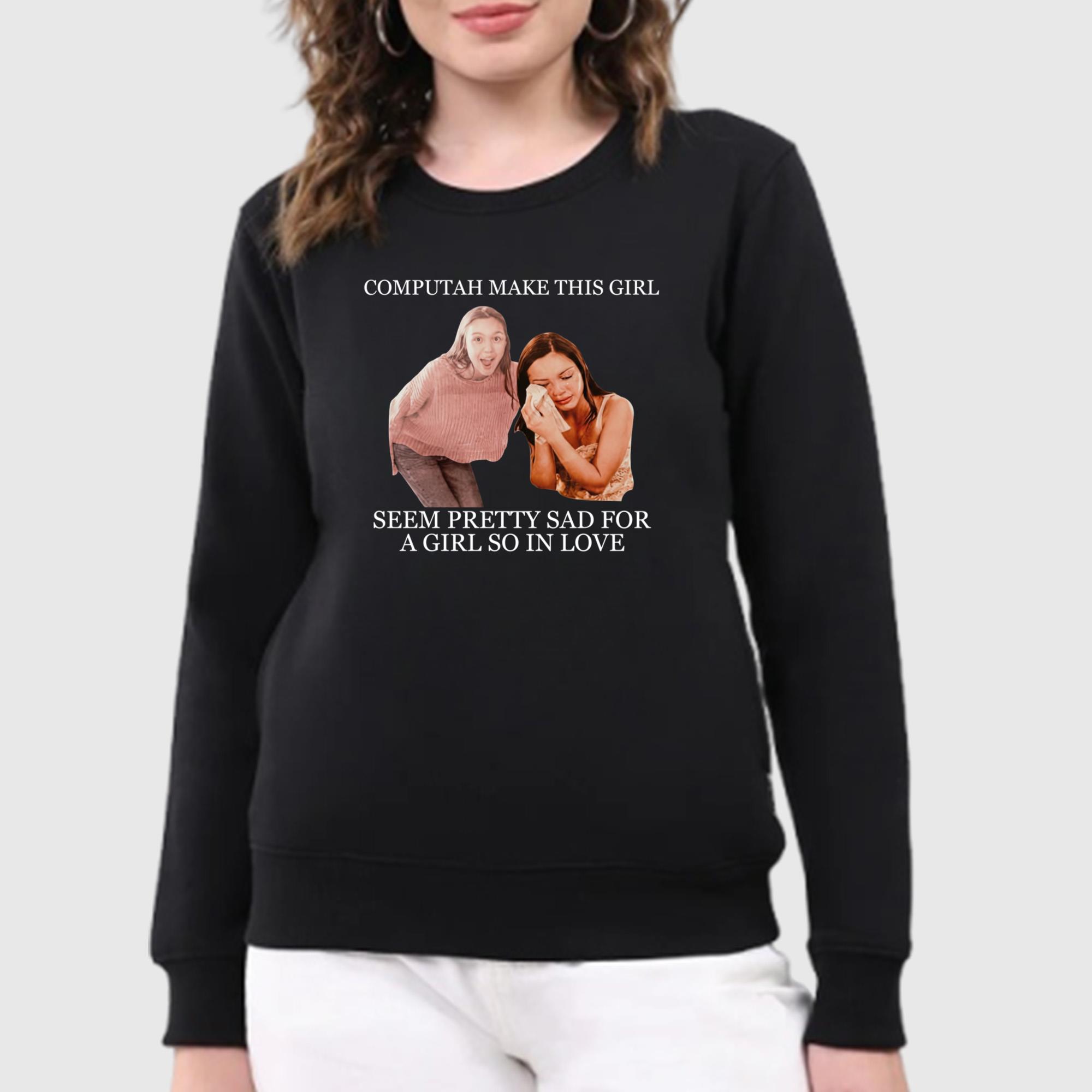 Computah Make This Girl Seem Pretty Sad For A Girl So In Love Shirt