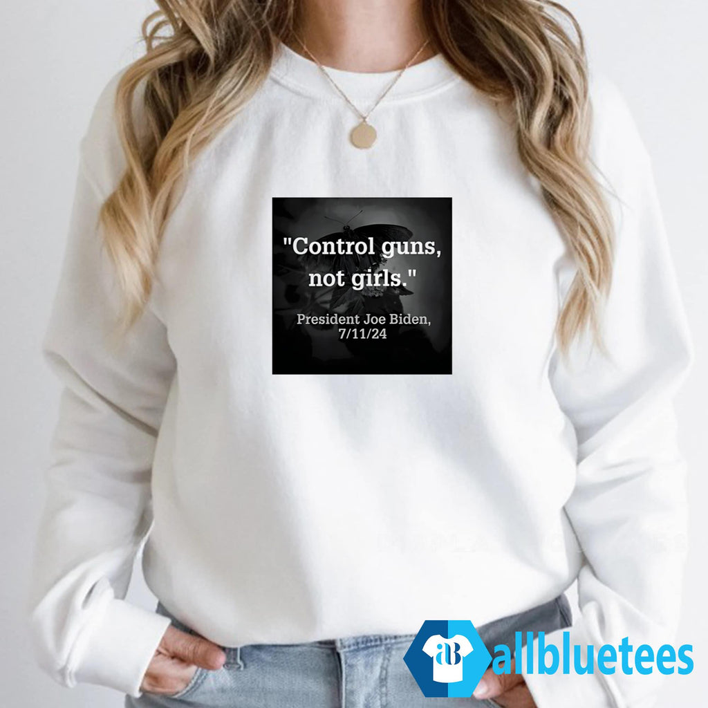 Control Guns Not Girls President Joe 7/11/24 Shirt
