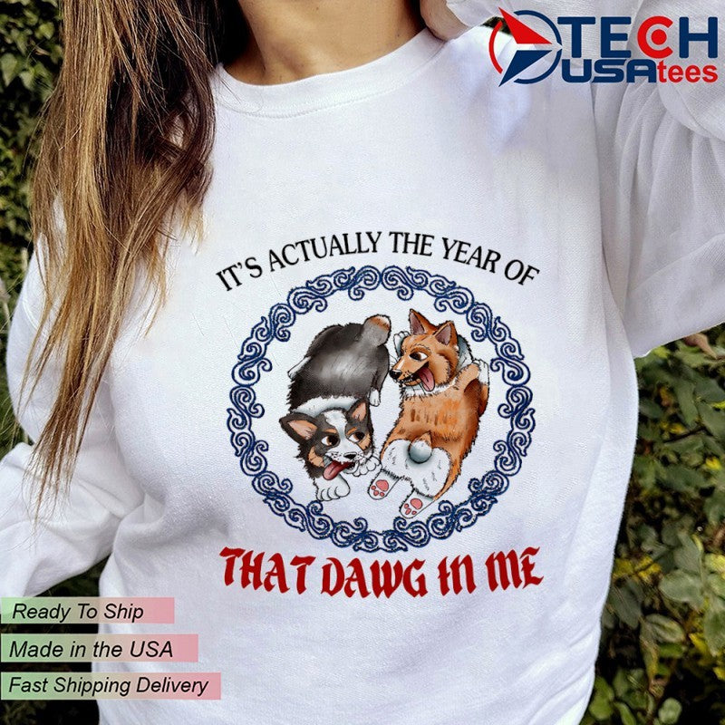 Corgi it’s actually the year of that dawg in me shirt