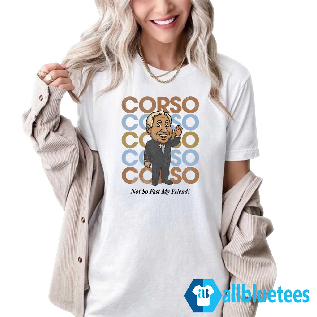 Corso Not So Fast My Friend Shirt