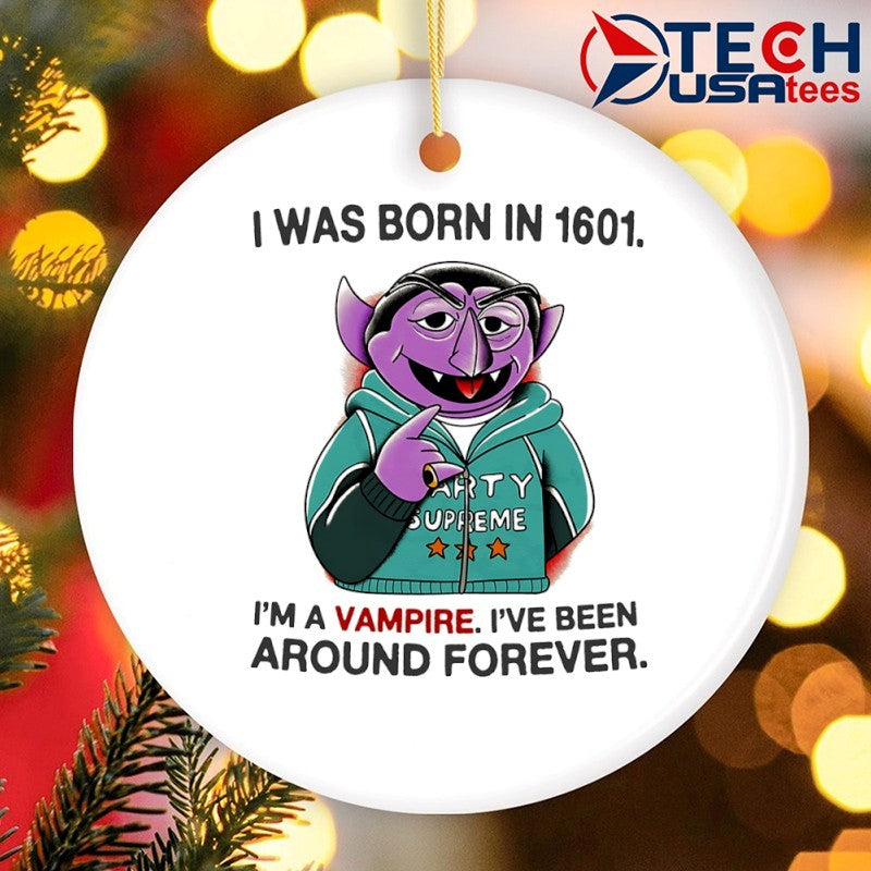 Count von Count I was born in 1601 I’m a vampire I’ve been around forever shirt
