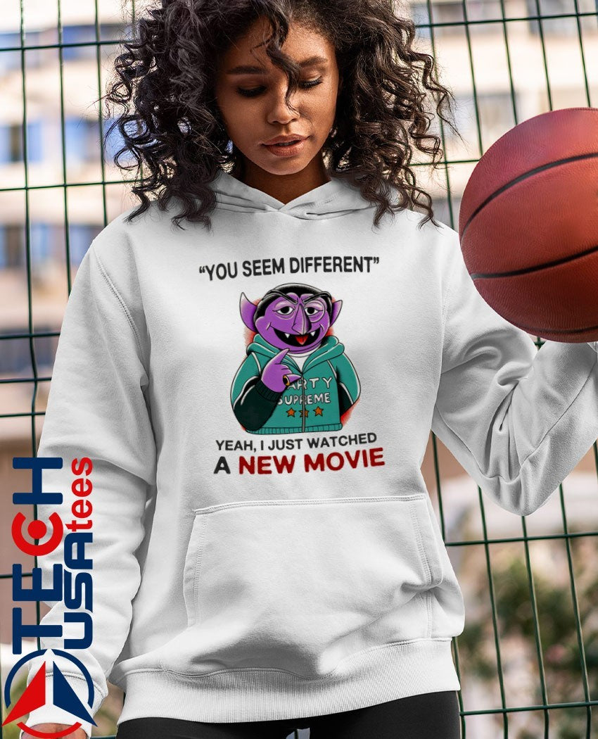 Count von Count you seem different yeah I just watched a new movie shirt
