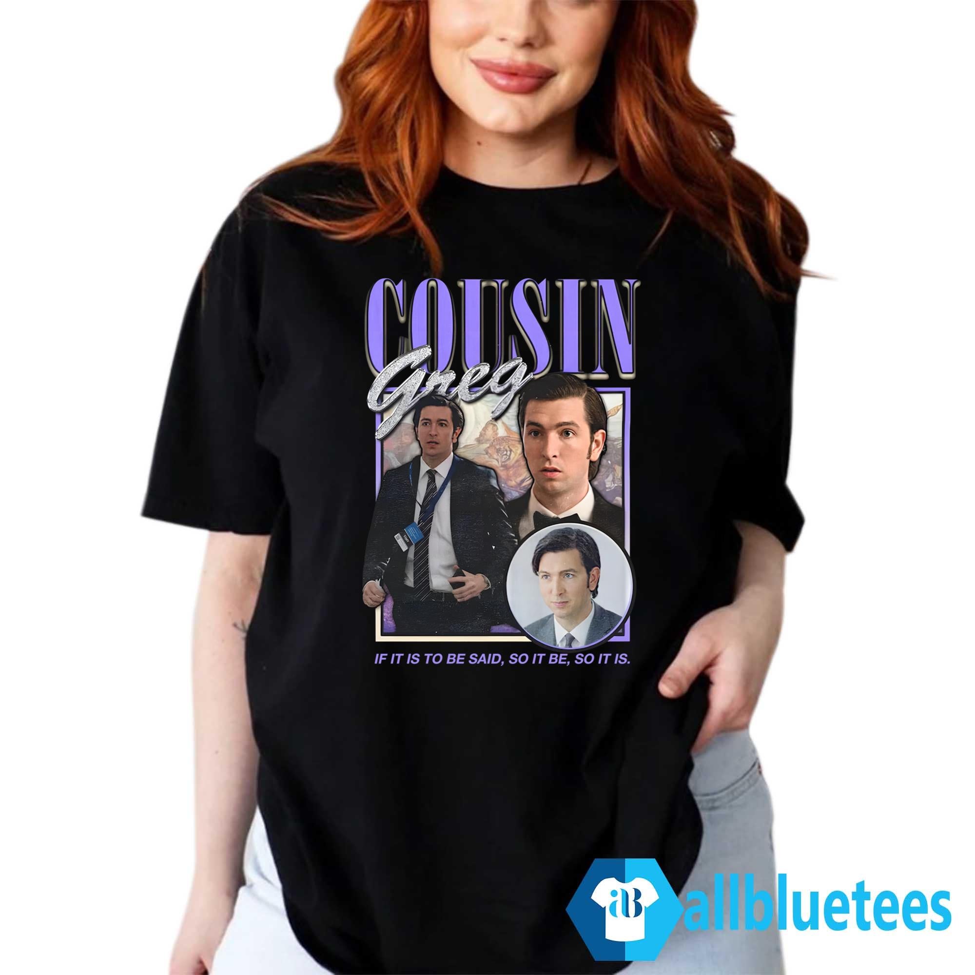 Cousin Greg If It Is To Be Said So It Be So It Is Shirt