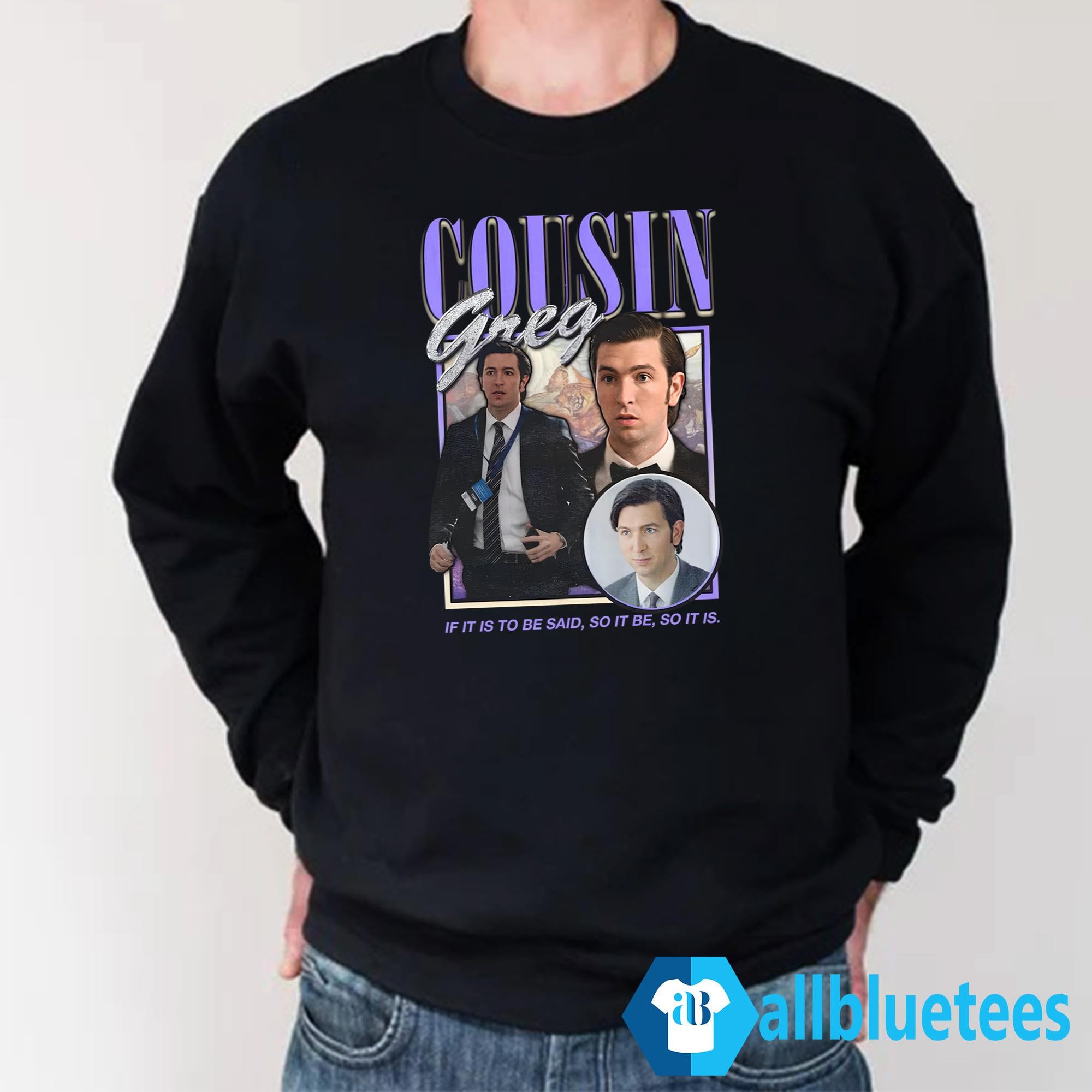 Cousin Greg If It Is To Be Said So It Be So It Is Shirt