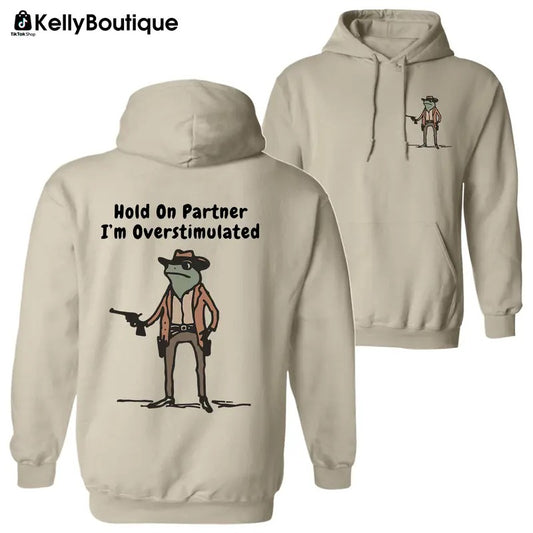 Cowboy Frog Hold On Partner I'm Overstimulated 2 Sided Graphic Printed Unisex Classic Cotton T-shirt Sweatshirt Hoodie