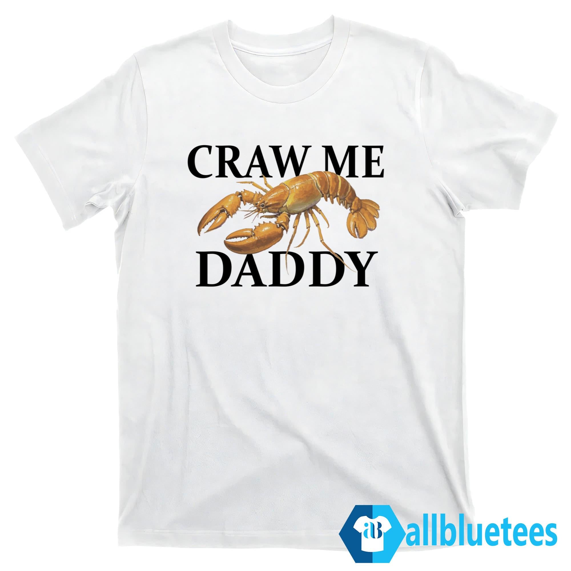 Craw Me Daddy Shirt