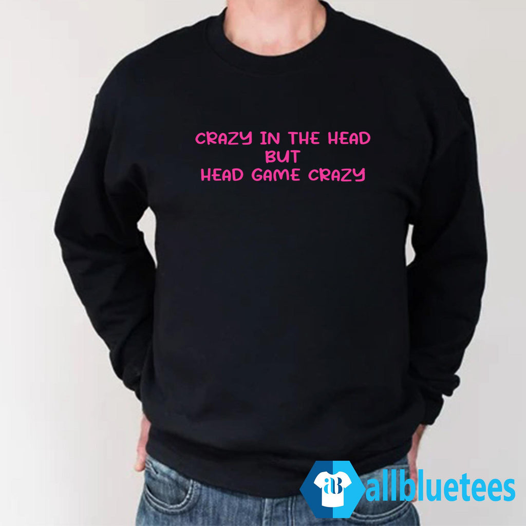 Crazy In The Head But Head Game Crazy Shirt