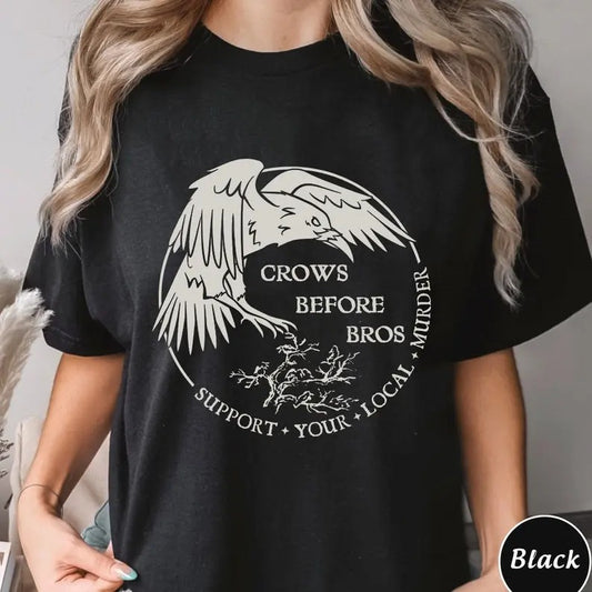 Crows Before Bros Support Your Local Murrder Shirt, Unisex Trending Tee Shirt, Crows Before Bros, Unique Shirt Gift,