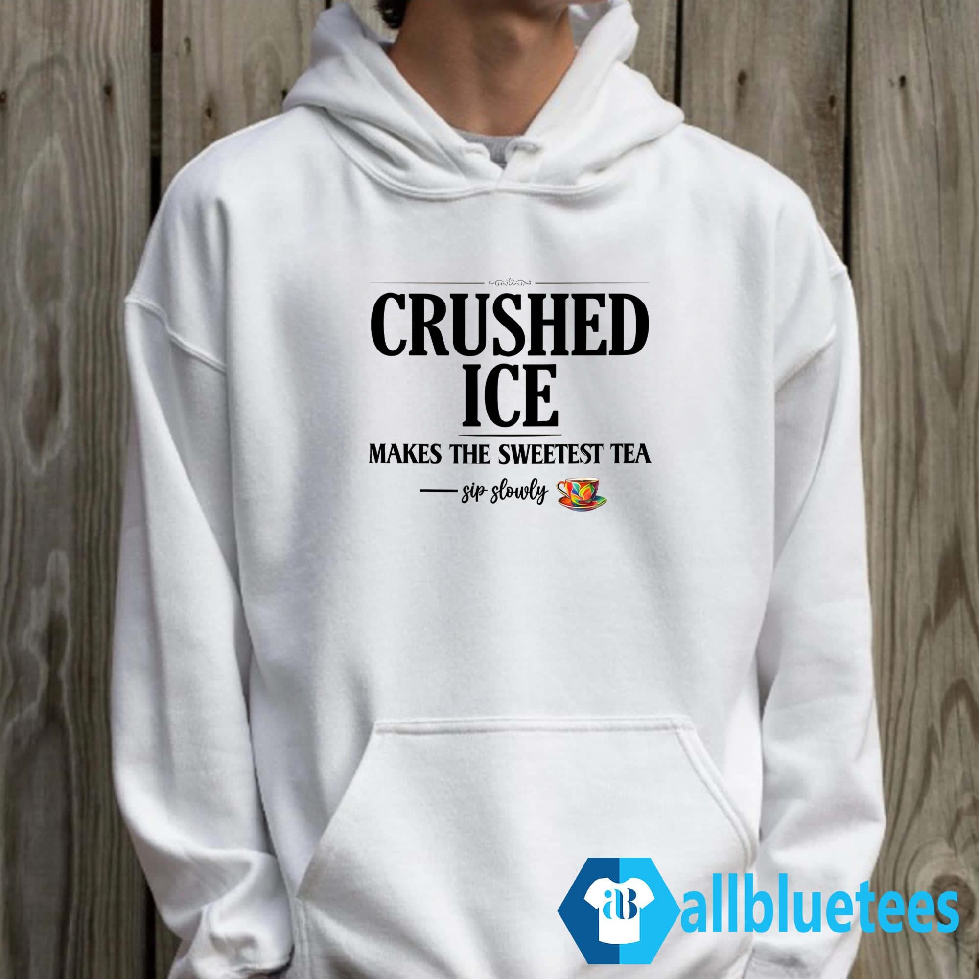 Crushed Ice Makes The Sweetest Tea Sip Slowly Shirt