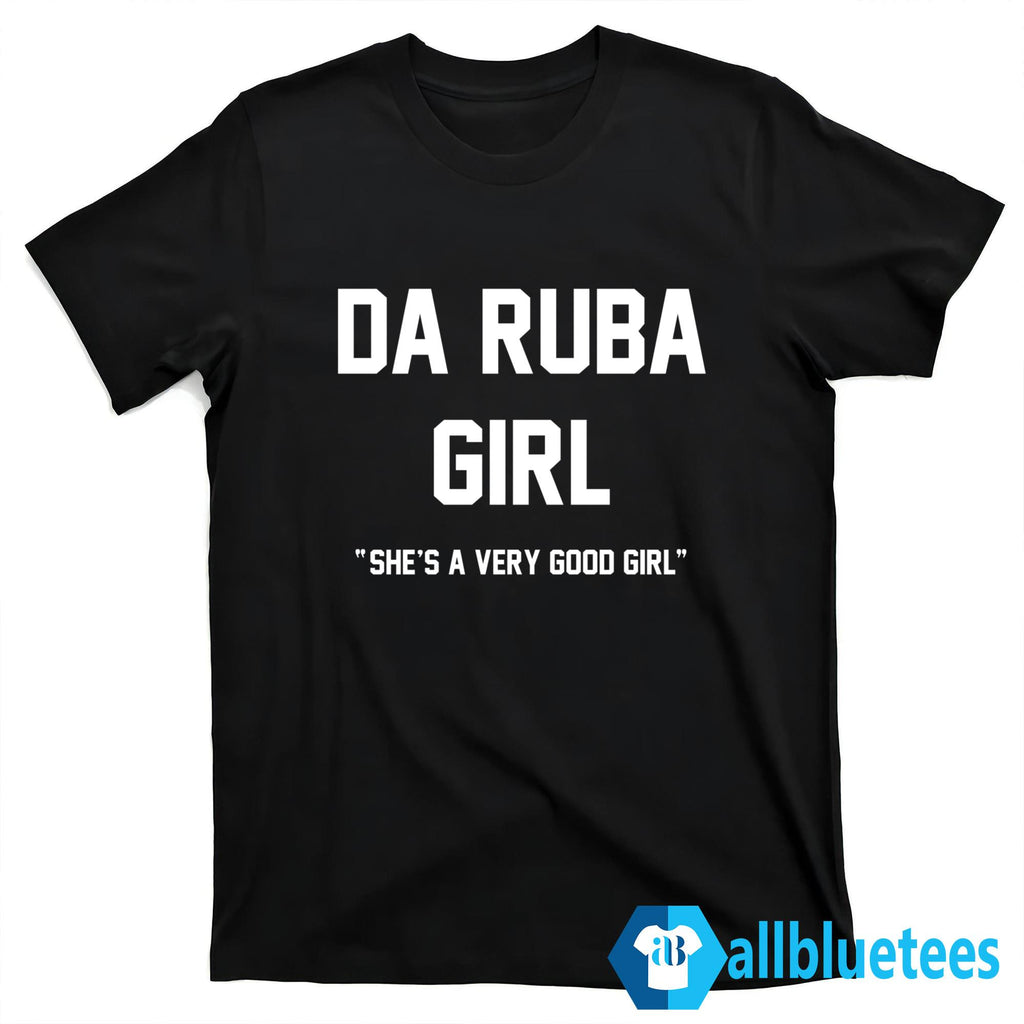 Da Ruba Girl She’s A Very Good Girl Shirt