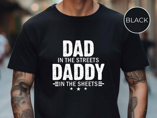 Dad in the Streets Daddy in the Sheets Shirt, Funny Dad Shirt, Mens Funny Tshirts, Funny Mens Gift, Gift for Father