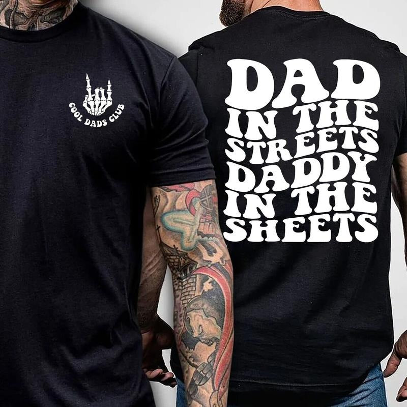 Dad in the Streets, Daddy in the Sheets T-Shirt - Cotton Crewneck, Black, Fathers Day Gift, Men's Top