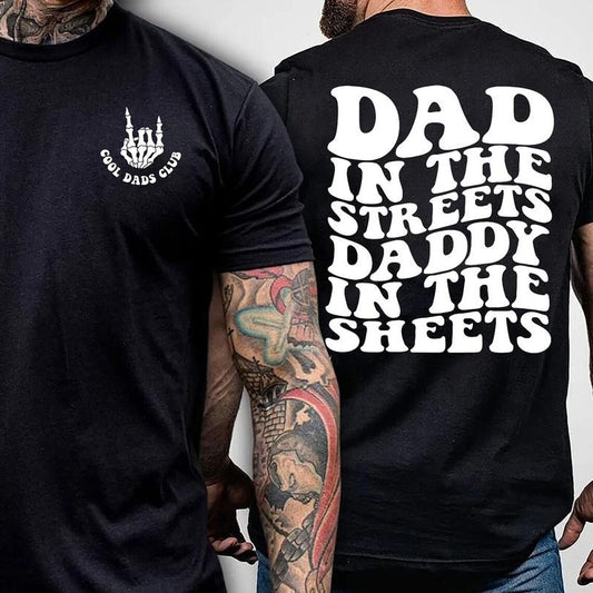 Dad in the Streets, Daddy in the Sheets T-Shirt - Cotton Crewneck, Black, Fathers Day Gift, Men's Top
