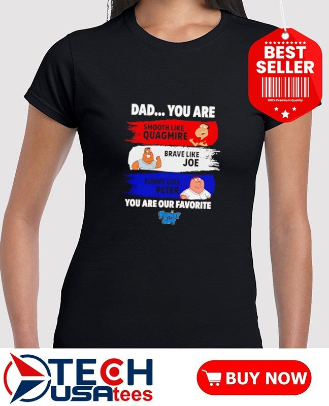 Dad you are our favorite Family Guy shirt