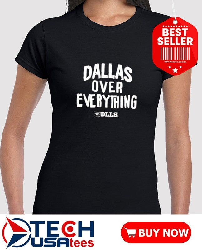 Dallas over everything shirt
