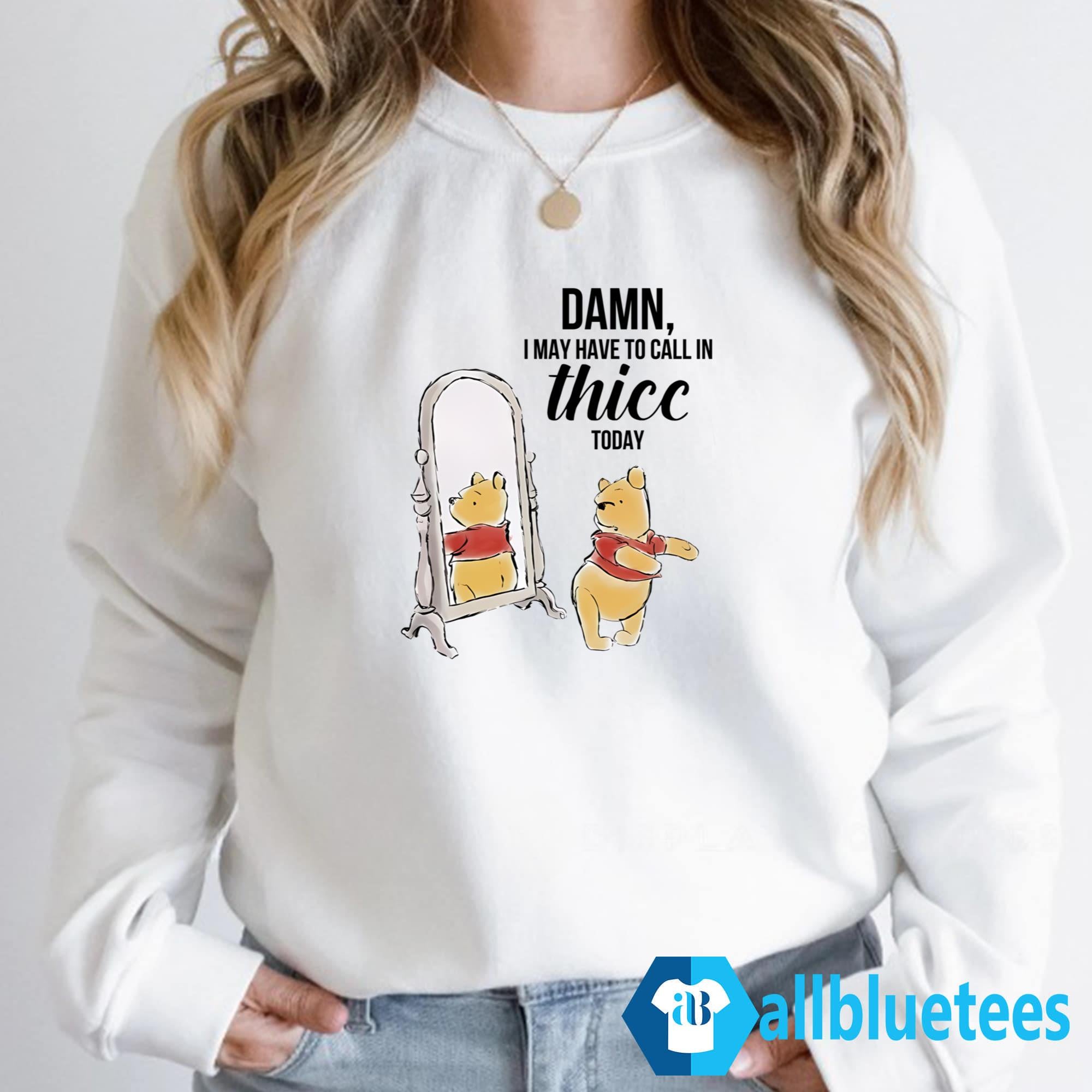 Damn I May Have To Call In Thicc Today Shirt