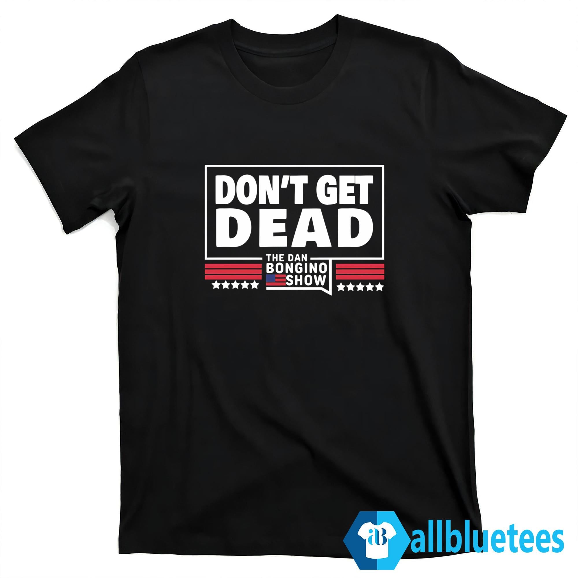 Dan Bongino Don’t Get Dead Shirt