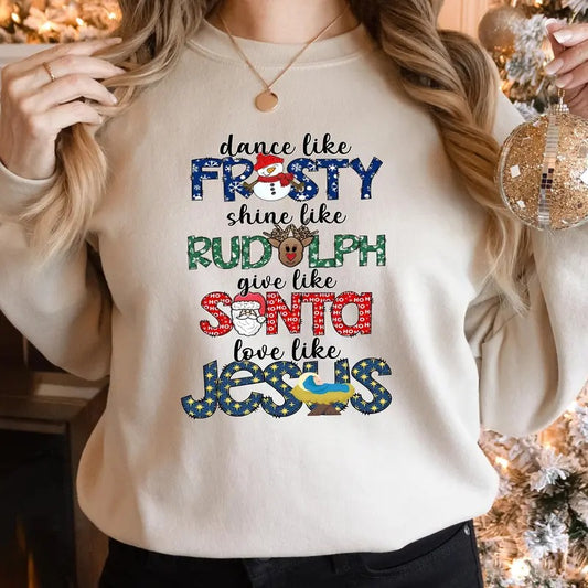 Dance Like Frosty Shine like Rudolph Give like Santa Love Like Jesus Shirt, Cute Christmas Sweatshirt, Christmas Shirt, Holiday Xmas Tee