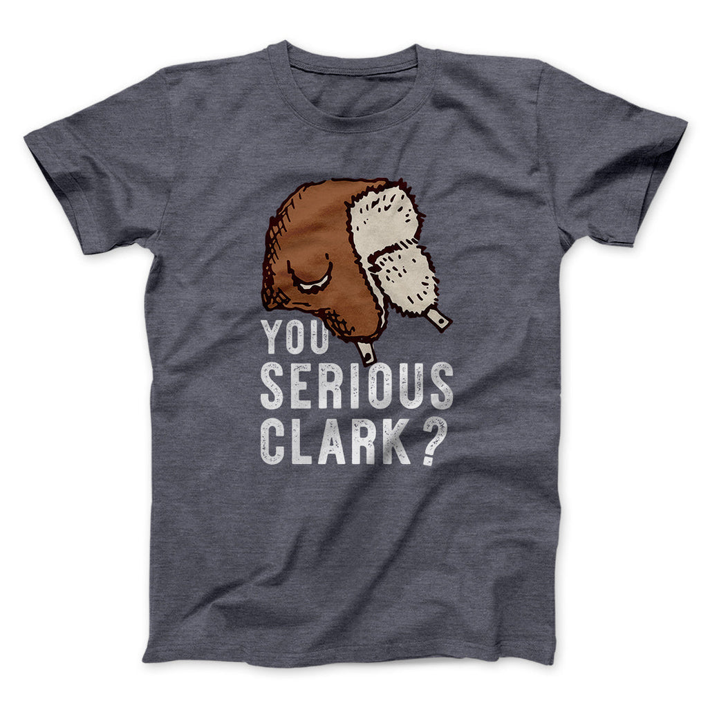 You Serious Clark? Funny Movie Men/Unisex T-Shirt Hoodie, Sweatshirt | CoreVibeTees.com (Image 5)