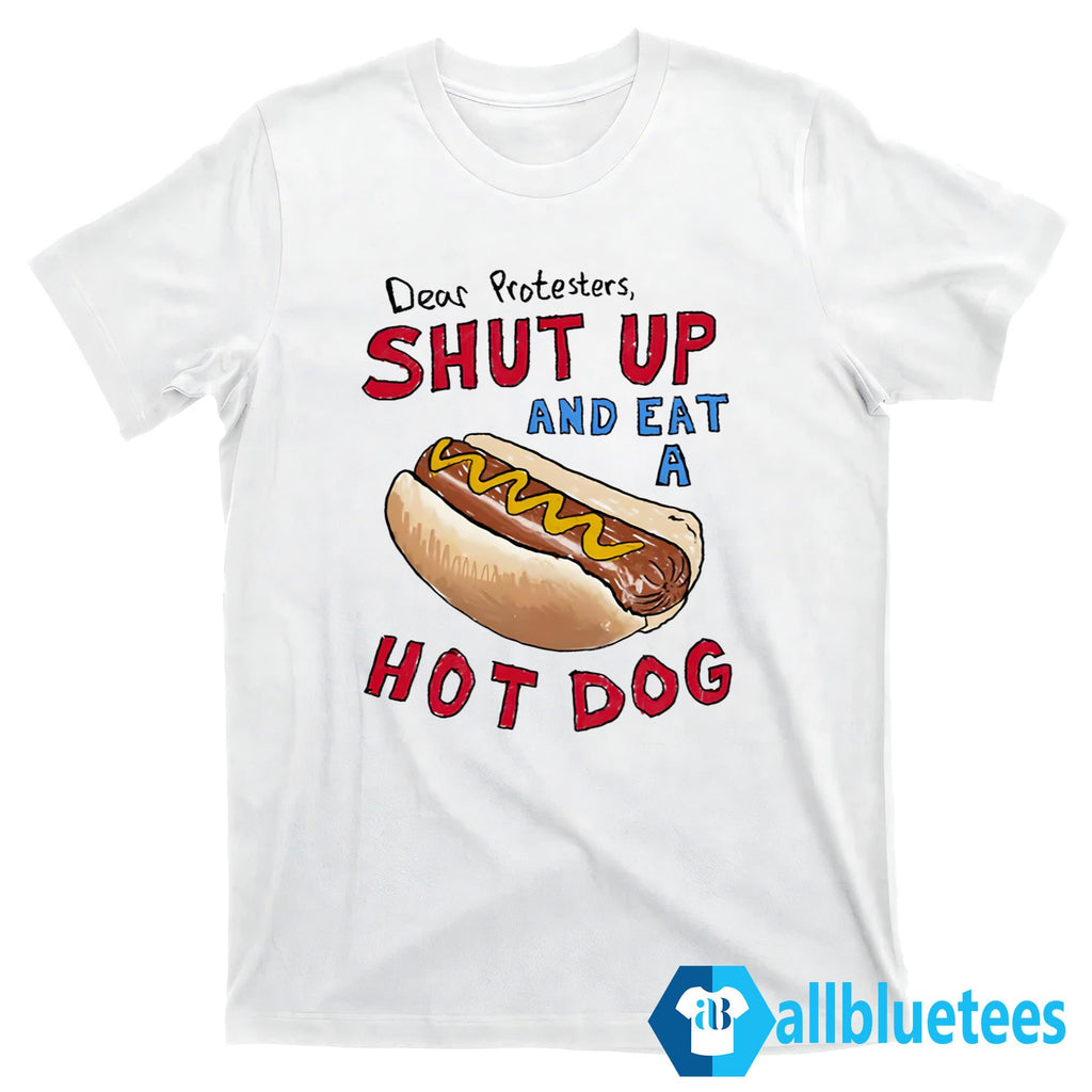 Dear Protesters And Eat A Hot Dog Shirt