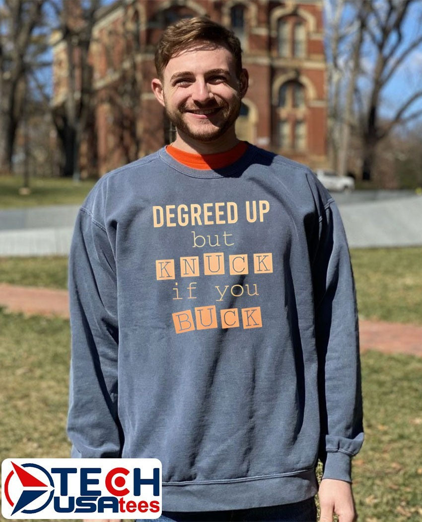 Degreed up but knuck if you buck shirt