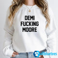 Demi Fucking Moore Sweatshirt