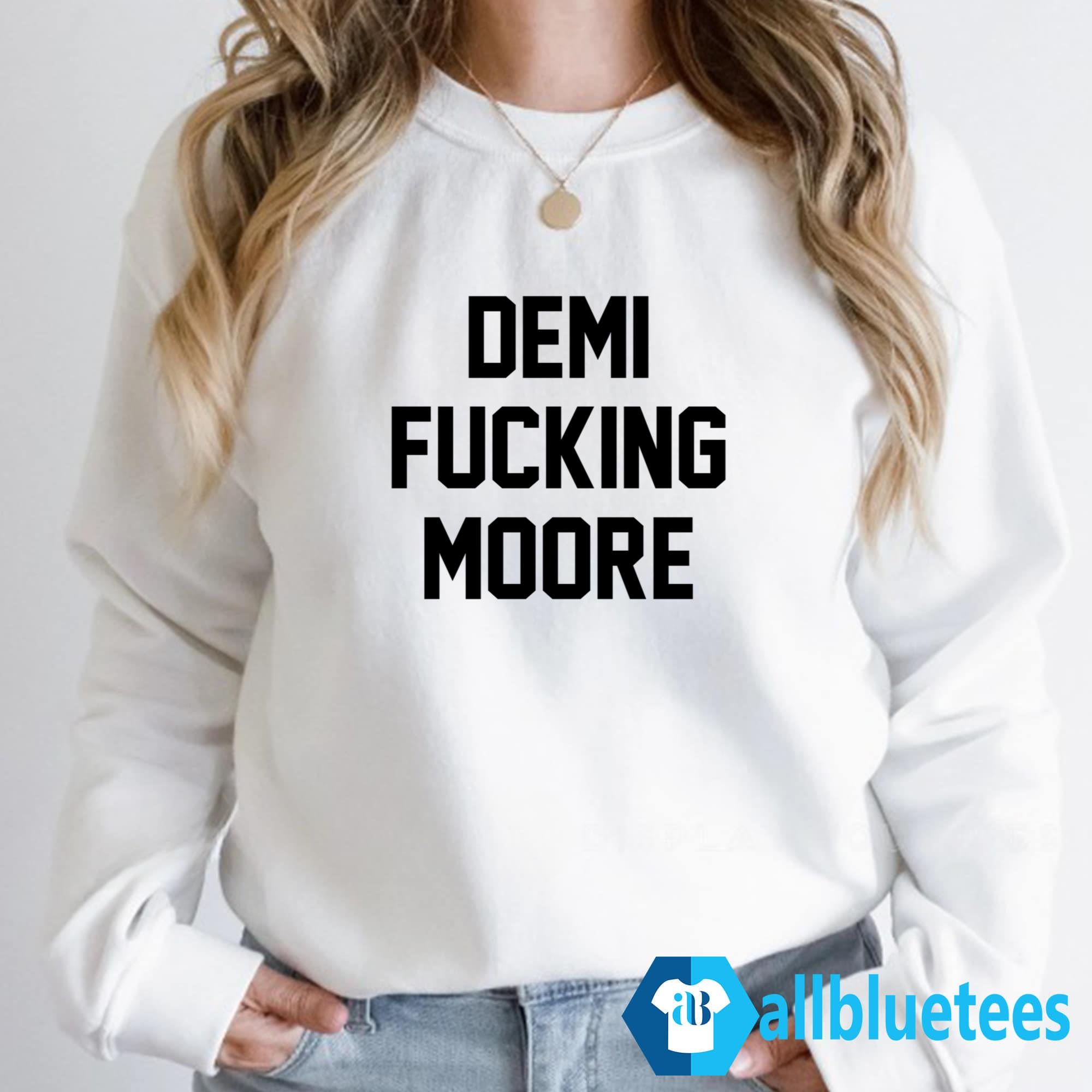 Demi Fucking Moore Sweatshirt