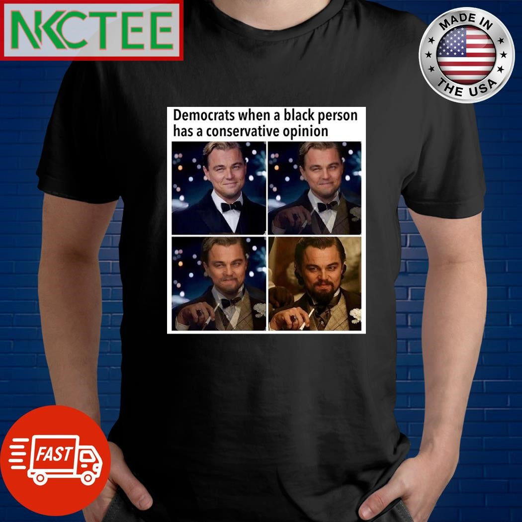 Democrats when a black person has a conservative opinion Leonardo DiCaprio shirt