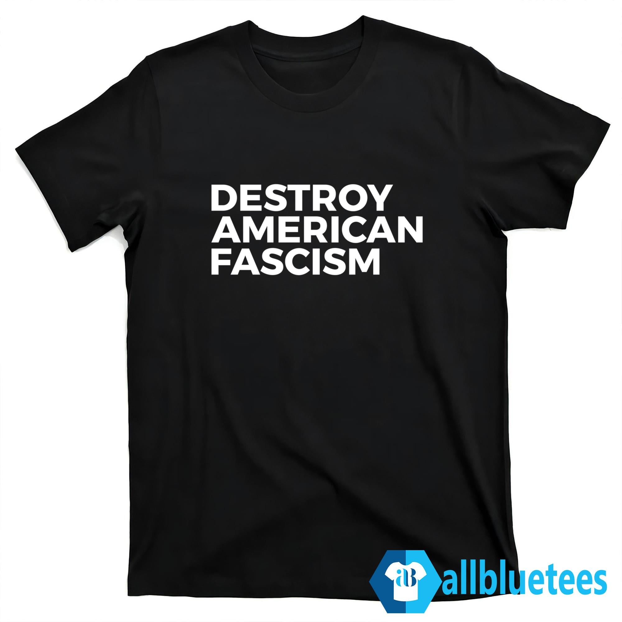 Destroy American Fascism Shirt