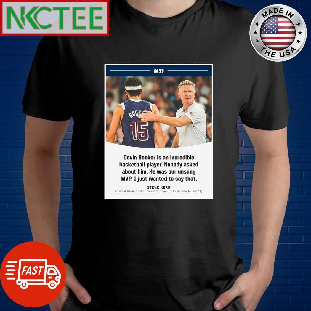 Devin Booker is an incredible basketball player Nobody asked about him he was our unsung MVP Steve Kerr shirt