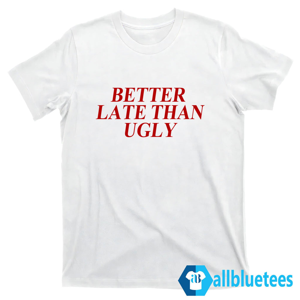 DiJonai Carrington Better Late Than Ugly Shirt