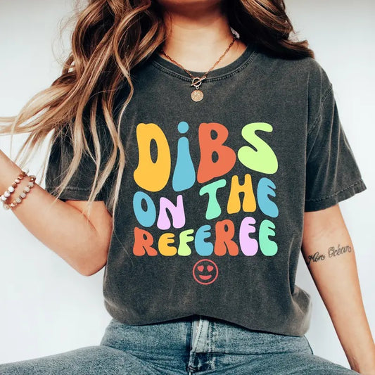 Dibs On The Referee Shirt Referee Wife Shirt Referee Shirt Gift For Referee Ref Game Day Shirt Funny Referee Shirt