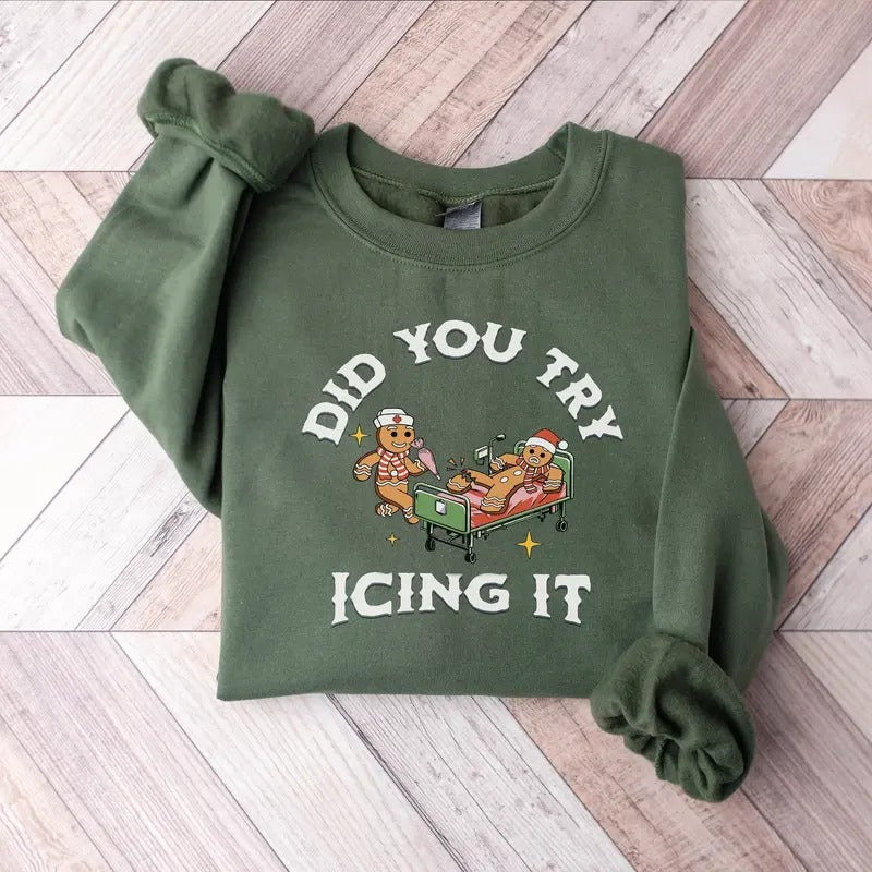 Did You Try Icing It Sweatshirt, Christmas Nurse Sweatshirt, Gingerbread Christmas Sweatshirt, Christmas Nurse Shirt, Funny Cookies Xmas Shirt, Xmas Holiday Sweater, RN ER Nurse Shirt, Xmas Nurse Shirt