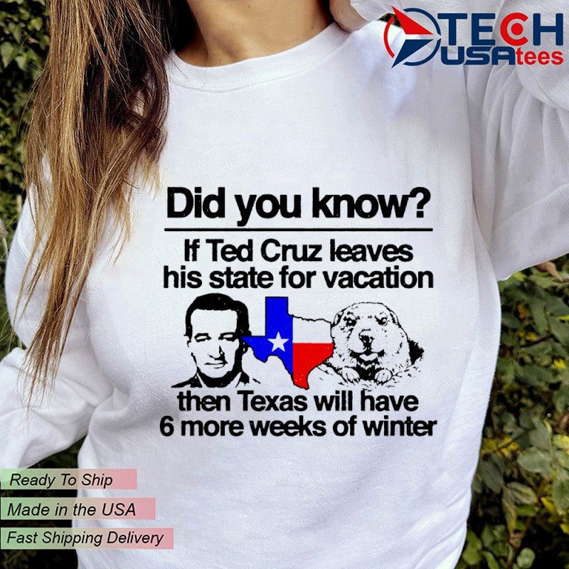 Did you know if Ted Cruz leaves his state for vacation then Texas will have 6 more weeks of winter shirt