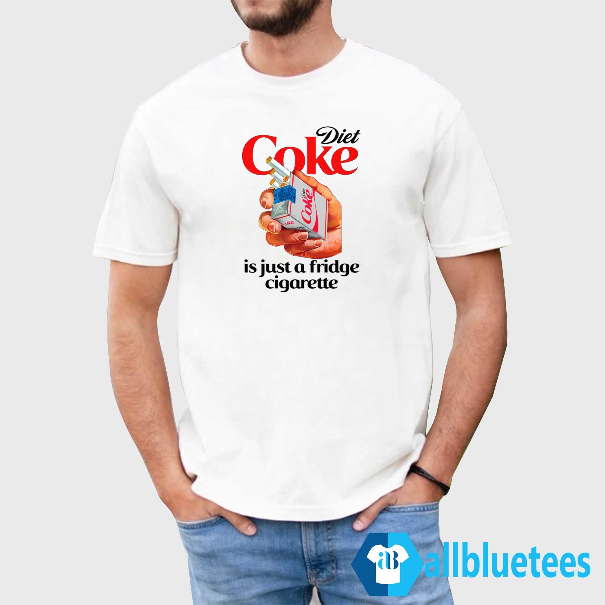 Diet Coke Is Just A Fridge Cigarette Shirt